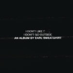 Earl Sweatshirt - I Don't Like Shit, I Don't Go Outside (An Album By Earl Sweatshirt)