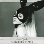 Ariana Grande - Dangerous Woman