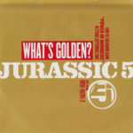 Jurassic 5 - What's Golden?