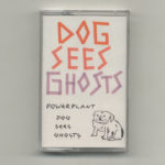 Powerplant (8) - Dog Sees Ghosts