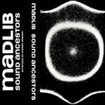 Madlib - Sound Ancestors