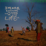 Arrested Development - 3 Years, 5 Months And 2 Days In The Life Of...