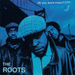 The Roots - Do You Want More?!!!??!