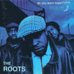 The Roots - Do You Want More?!!!??!