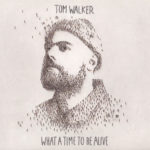 Tom Walker (12) - What A Time To Be Alive