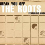 The Roots - Break You Off